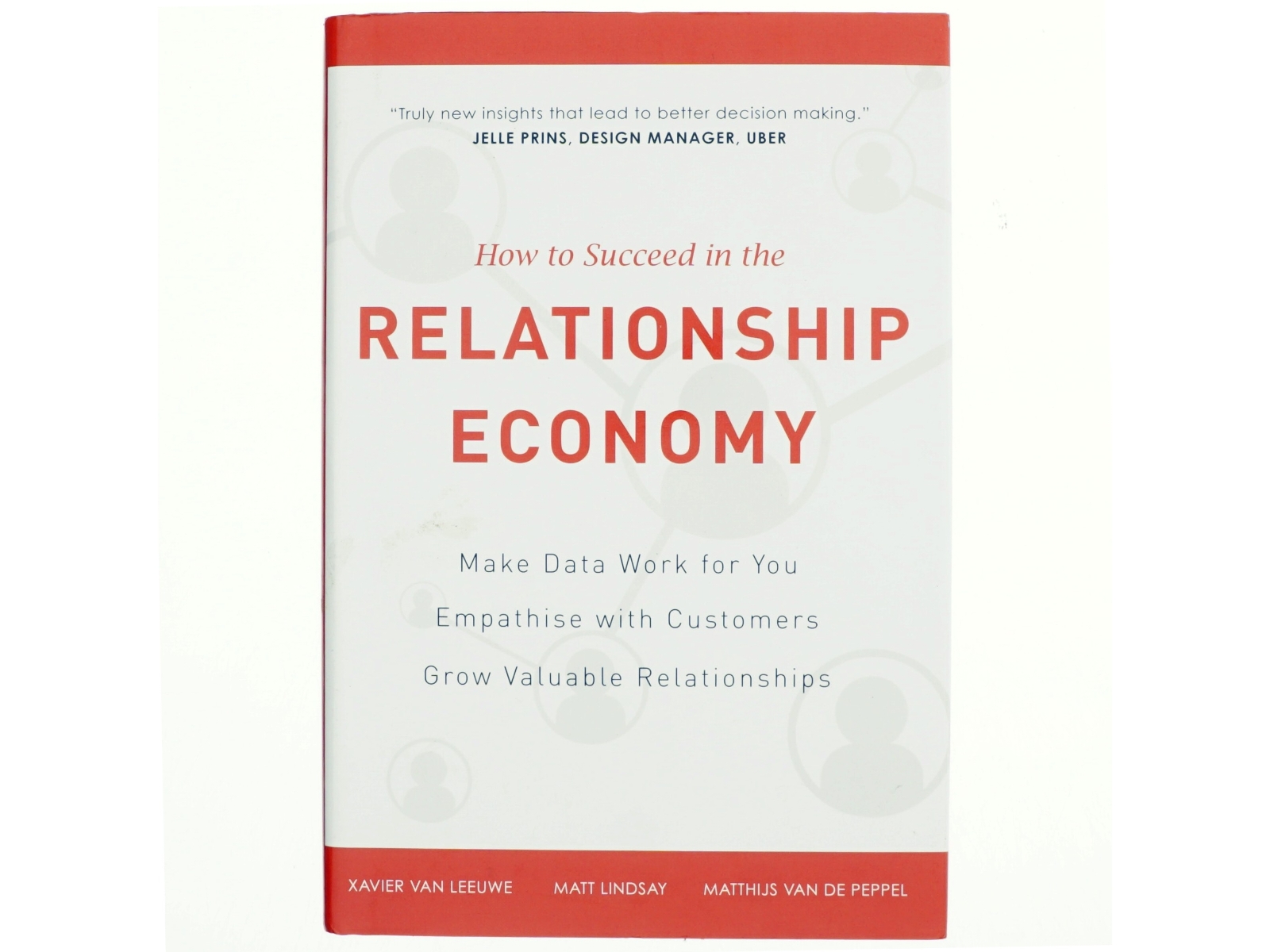 How to Suceed in the Relationship Economy af Matt Lindsay, Xavier Van Leeuwe, Matthijs Van De Peppel (Bog)