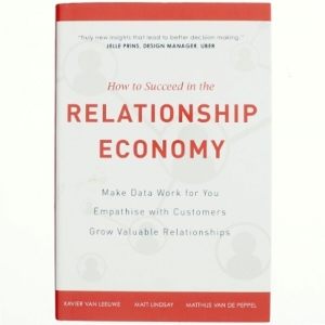 How to Suceed in the Relationship Economy af Matt Lindsay, Xavier Van Leeuwe, Matthijs Van De Peppel (Bog)
