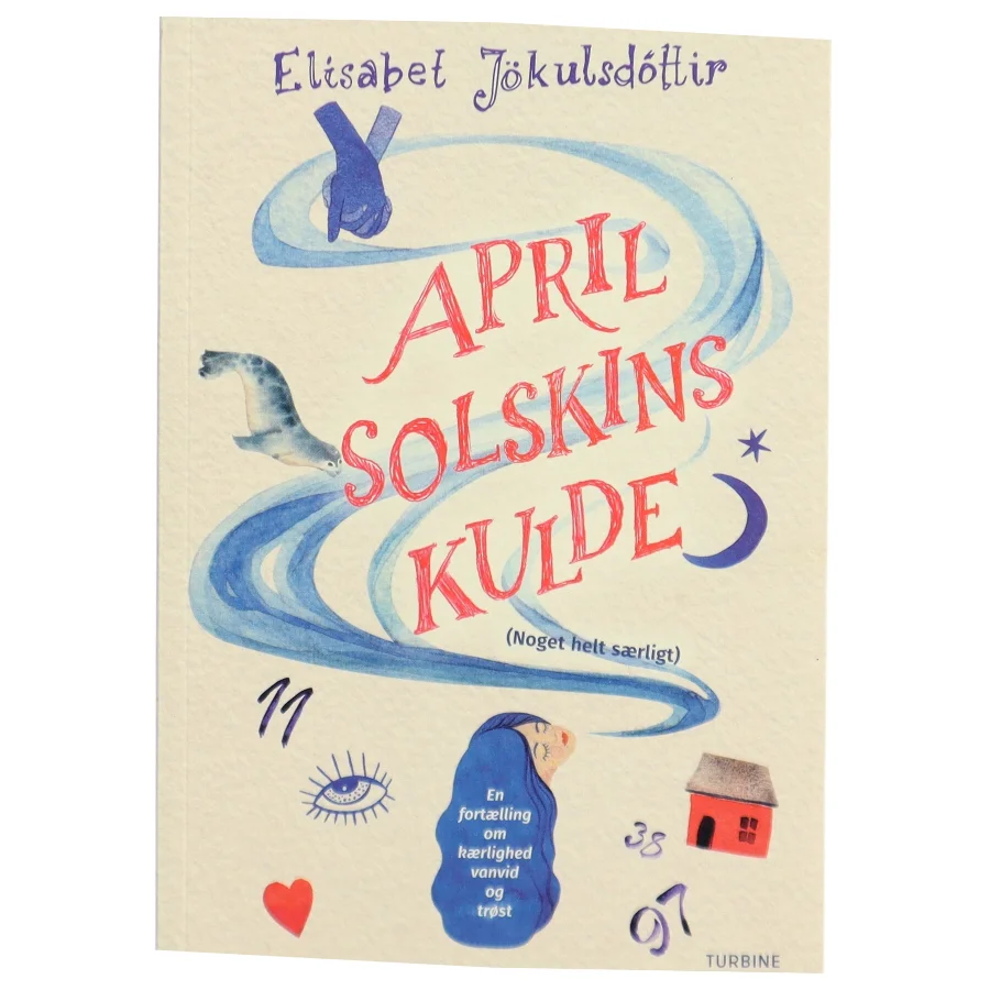 Aprilsolskinskulde (noget helt særligt) : en fortælling om kærlighed, vanvid og trøst af Elísabet Jökulsdóttir (f. 1958) (Bog)
