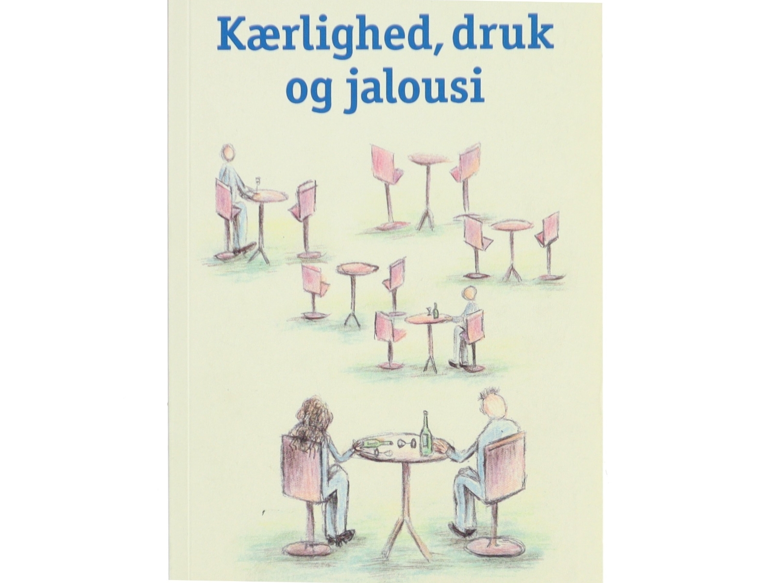 Kærlighed, druk og jalousi af Karsten Holm Andersen (Bog)