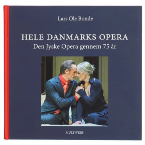 Hele Danmarks opera : Den Jyske Opera gennem 75 år : 1947-2022 (Bog)