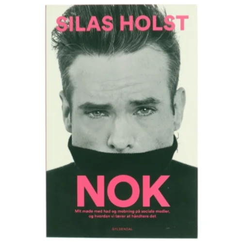 Nok : mit møde med had og mobning på sociale medier, og hvordan vi lærer at håndtere det af Silas Holst (Bog)