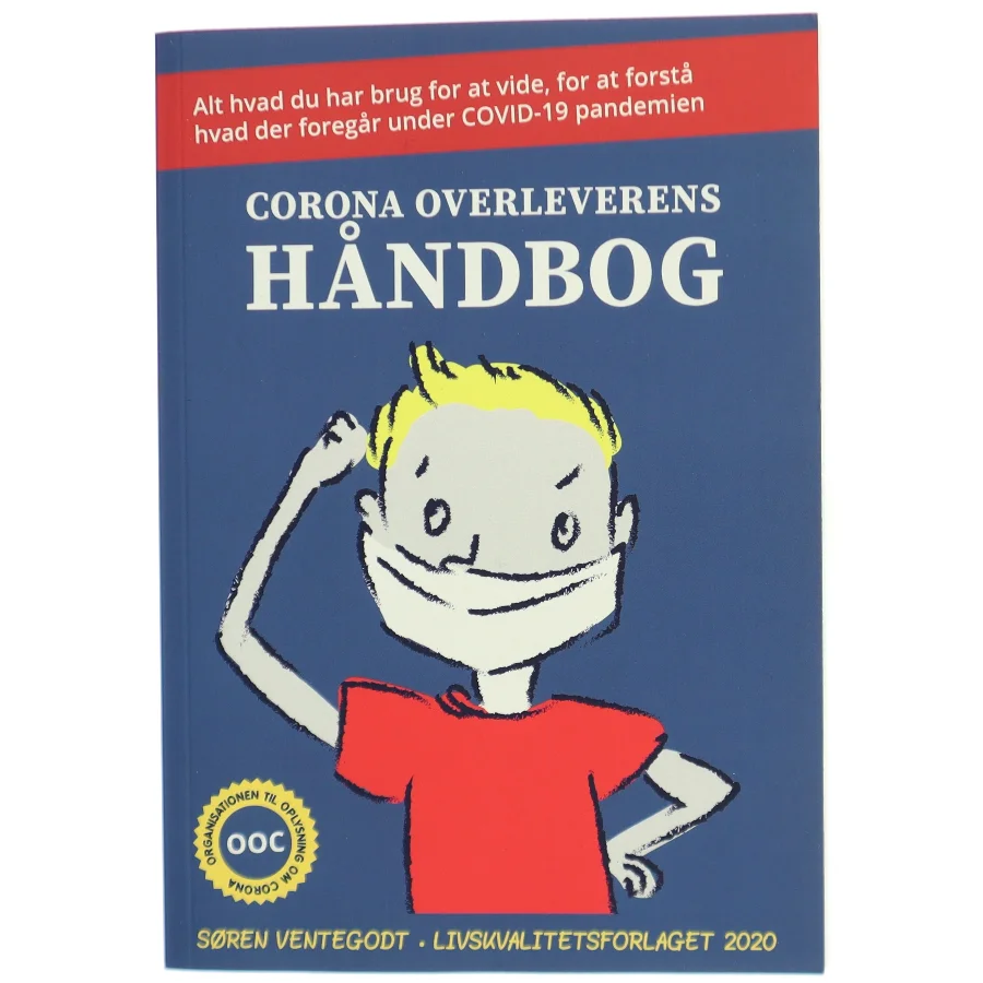 Corona overleverens håndbog : alt hvad du har brug for at vide for at forstå hvad der foregår under COVID-19 pandemien af Søren Ventegodt (Bog)