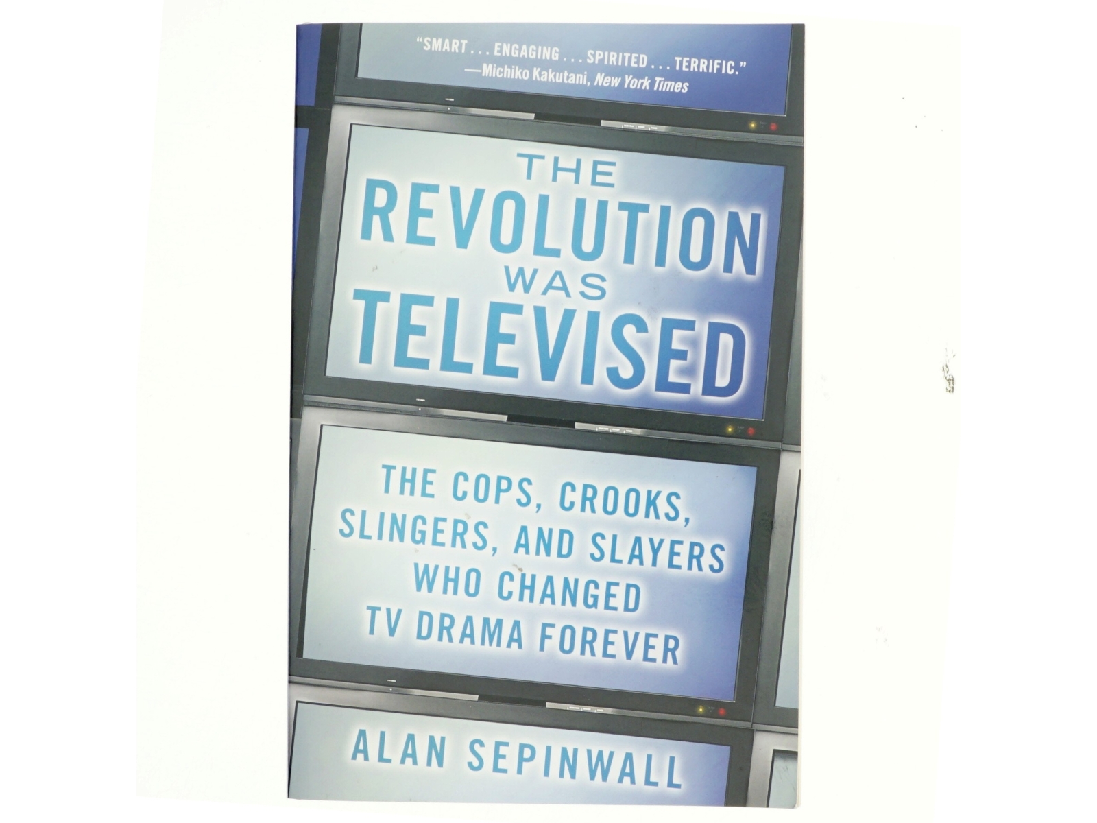 The revolution was televised : how The Sopranos, Mad Men, Breaking Bad, Lost, and other groundbreaking dramas changed tv forever af Alan Sepinwall (Bog)