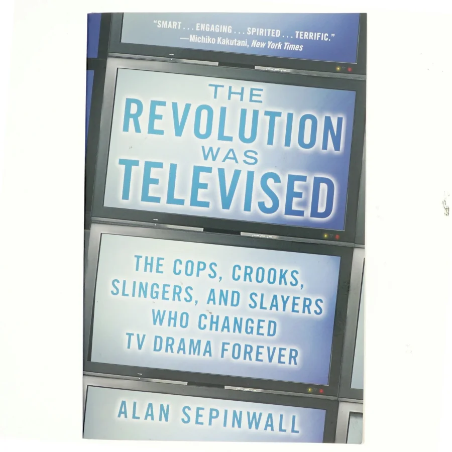 The revolution was televised : how The Sopranos, Mad Men, Breaking Bad, Lost, and other groundbreaking dramas changed tv forever af Alan Sepinwall (Bog)