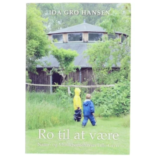 Ro til at være : Natur- og Musikbørnehaven Lille-Gryn af Ida Gro Hansen (Bog)