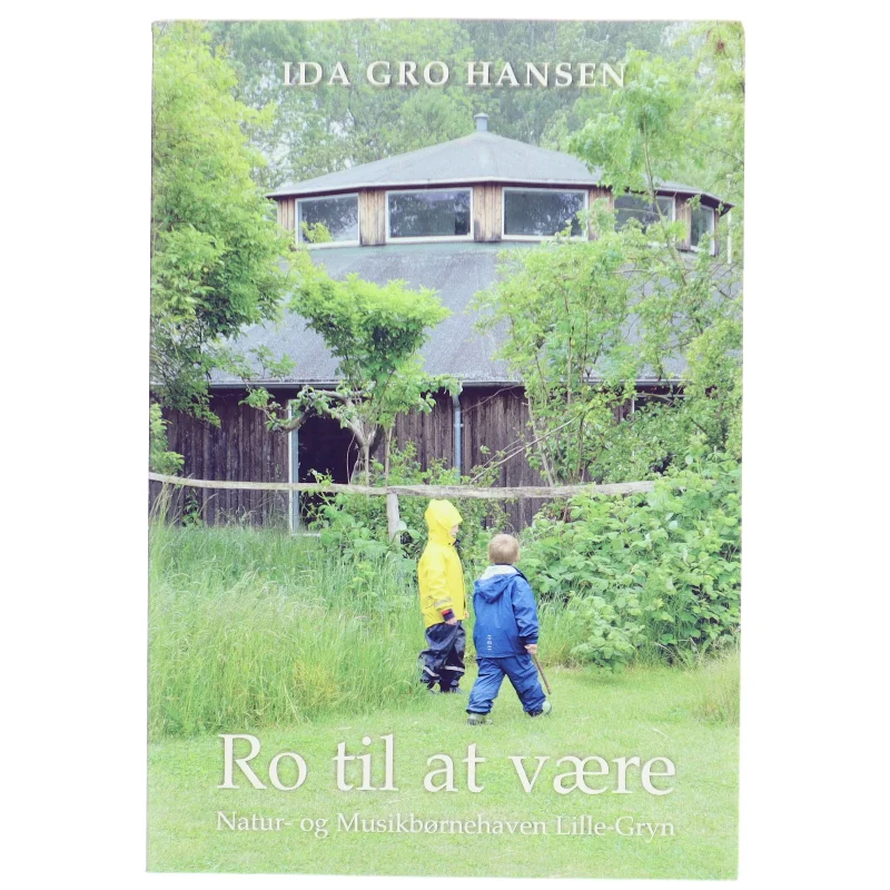 Ro til at være : Natur- og Musikbørnehaven Lille-Gryn af Ida Gro Hansen (Bog)