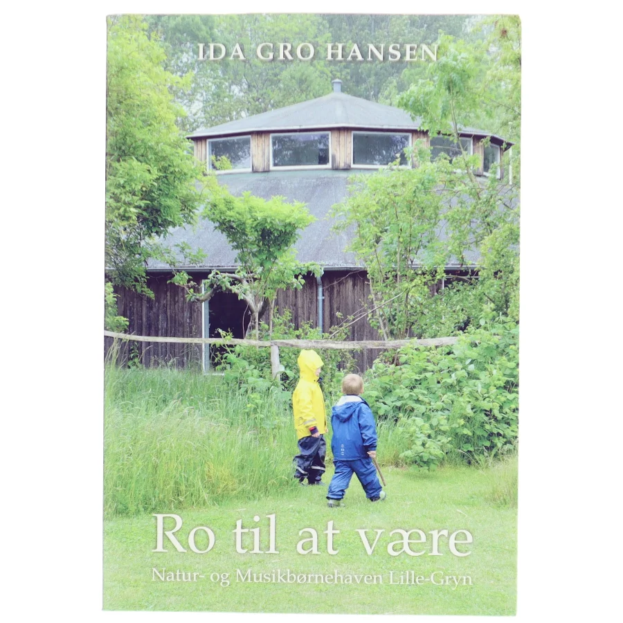 Ro til at være : Natur- og Musikbørnehaven Lille-Gryn af Ida Gro Hansen (Bog)