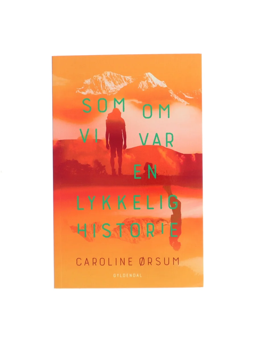 Forsiden af Som om vi var en lykkelig historie af Caroline Ørsum