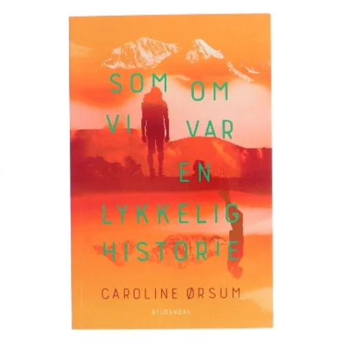 Som om vi var en lykkelig historie af Caroline Ørsum (Bog)