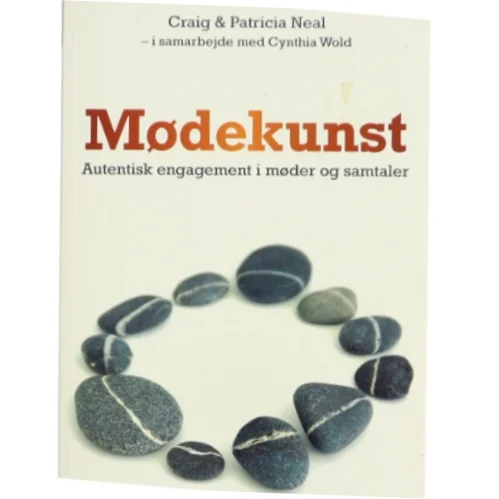 Mødekunst : autentisk engagement i møder og samtaler af Craig Neal (Bog)