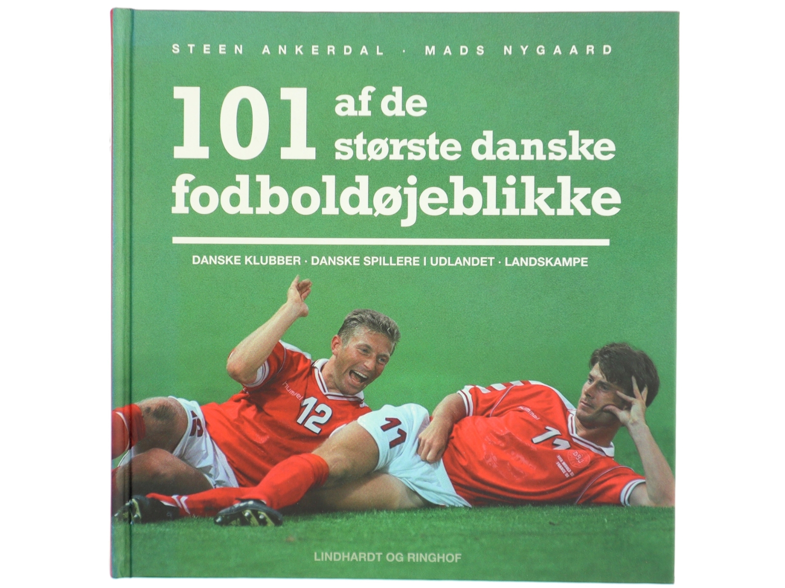 101 af de største danske fodboldøjeblikke : danske klubber, danske spillere i udlandet, landskampe af Steen Ankerdal (Bog)