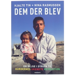 Dem der blev : en rejse i Syrien til kurdernes ukendte revolution af Hjalte Tin (Bog)