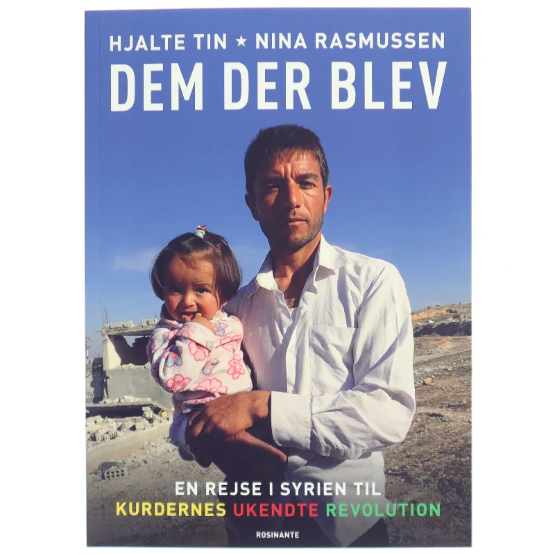 Dem der blev : en rejse i Syrien til kurdernes ukendte revolution af Hjalte Tin (Bog)
