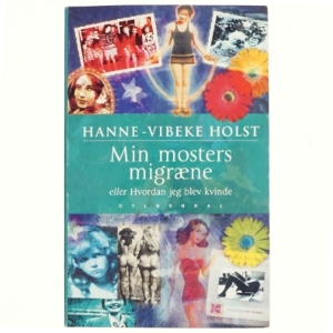Min mosters migræne af Hanne-Vibeke Holst (Bog)