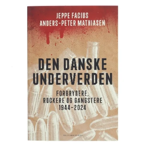 Den danske underverden : forbrydere, rockere og gangstere 1944-2024 af Jeppe Facius (Bog)