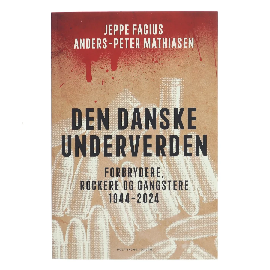 Den danske underverden : forbrydere, rockere og gangstere 1944-2024 af Jeppe Facius (Bog)