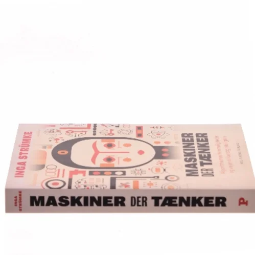 Maskiner der tænker : algoritmernes hemmeligheder og vejen til kunstig intelligens af Inga Strümke (Bog)