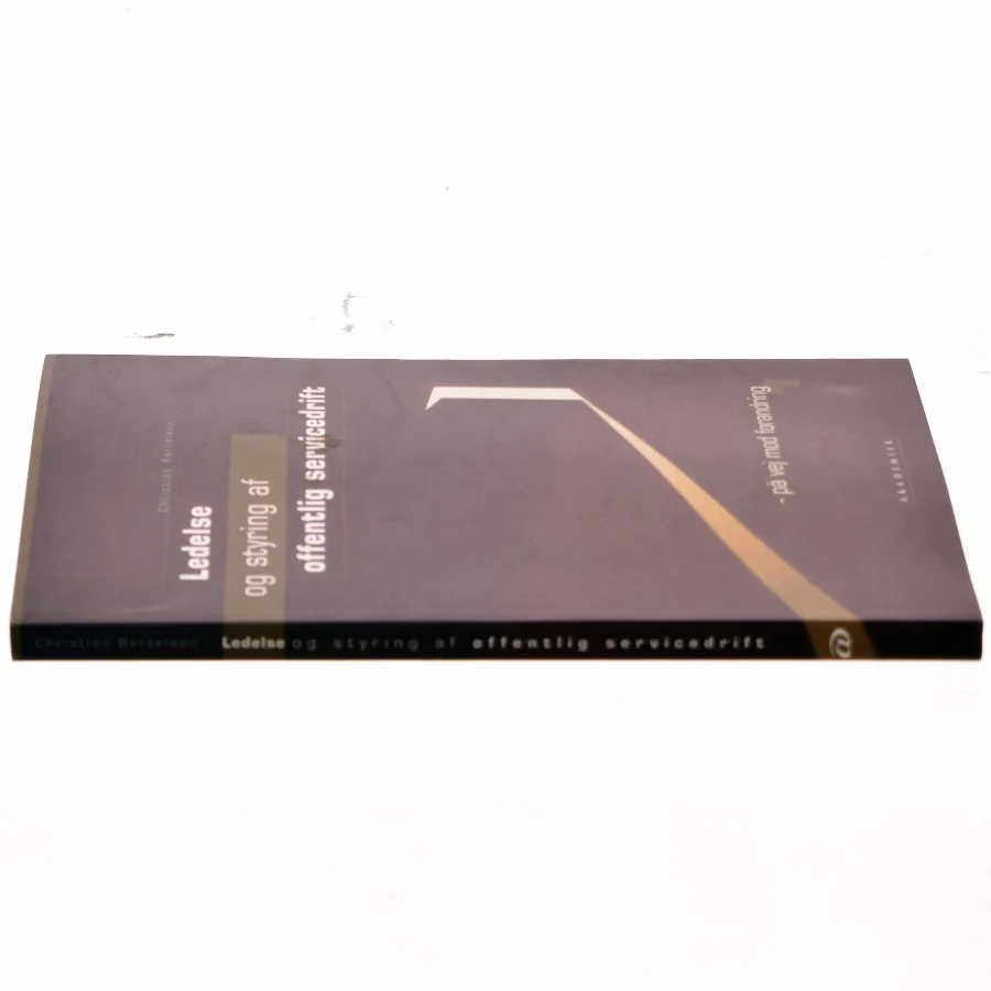 Ledelse og styring af offentlig servicedrift : på vej mod forandring af Christian Bertelsen (Bog)