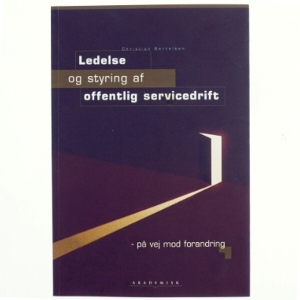 Ledelse og styring af offentlig servicedrift : på vej mod forandring af Christian Bertelsen (Bog)