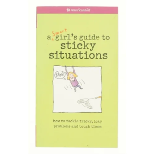 A Smart Girlś guide to sticky situations : how to tackle tricky, icky problems and tough times (Bog)