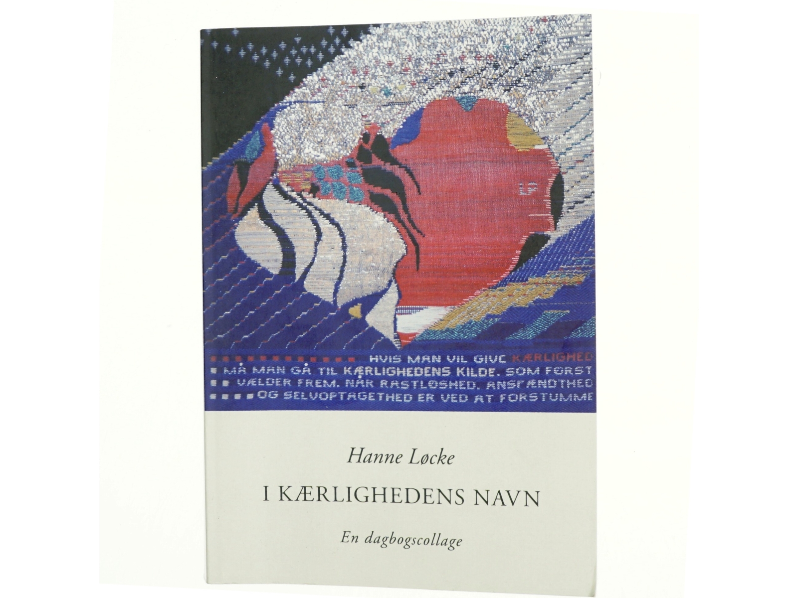 I kærlighedens navn : en dagbogscollage af Hanne Løcke (Bog)
