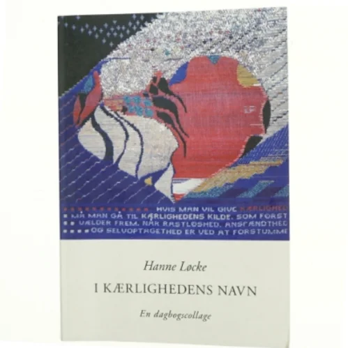 I kærlighedens navn : en dagbogscollage af Hanne Løcke (Bog)