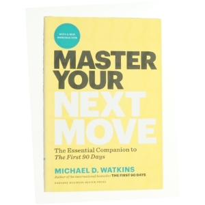 Master your next move : the essential companion to the first 90 days af Michael D. Watkins (1956-) (Bog)