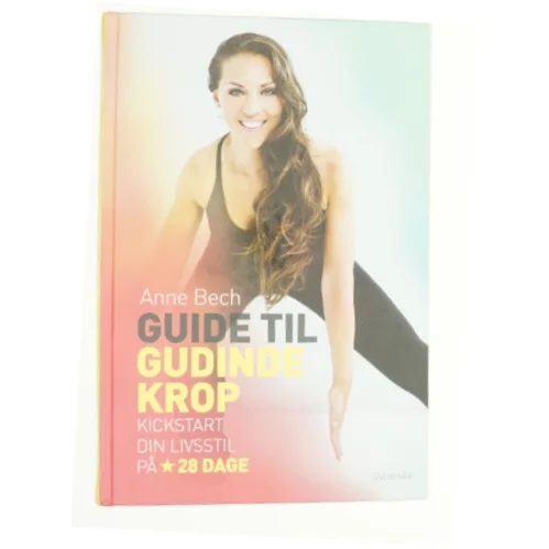 Guide til gudindekrop : kickstart din livsstil på 28 dage af Anne Bech (Bog)