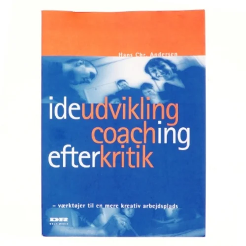 Ideudvikling, coaching, efterkritik : værktøjer til en mere kreativ arbejdsplads af Hans Chr. Andersen (f. 1945-04-11) (Bog)