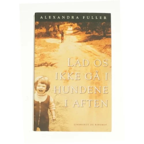 Lad os ikke gå i hundene i aften af Alexandra Fuller (Bog)