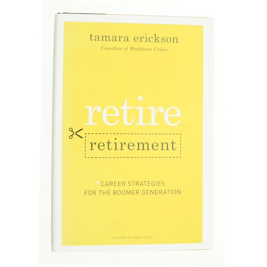 Retire Retirement : Career Strategies for the Boomer Generation by Tamara J. Erickson af Tamara Erickson (Bog)