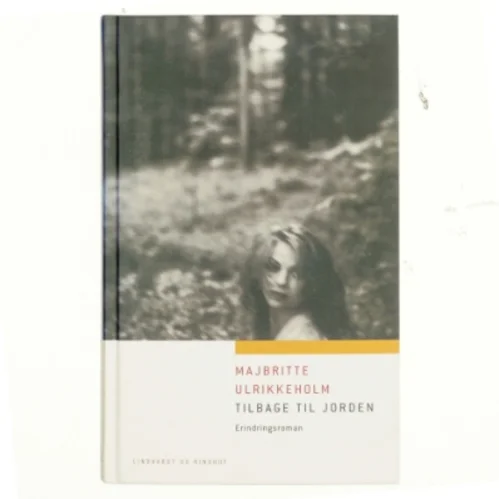 Tilbage til jorden : erindringsroman af Majbritte Ulrikkeholm (Bog)