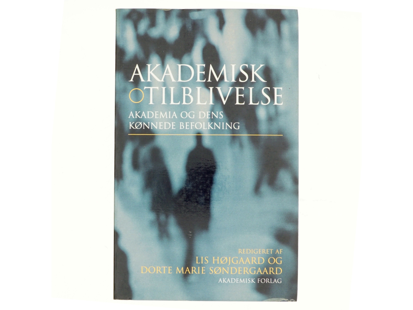 Akademisk tilblivelse : akademia og dens kønnede befolkning (Bog)