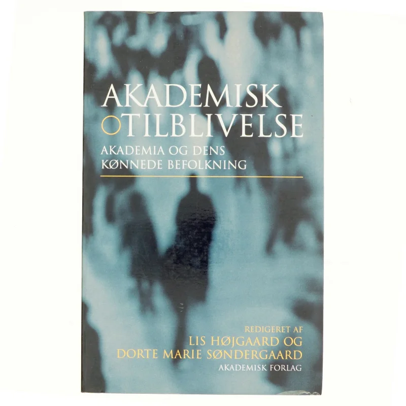 Akademisk tilblivelse : akademia og dens kønnede befolkning (Bog)
