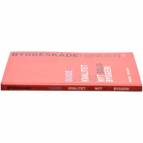 Byggeskadefondens guide til kvalitet ved nyt boligbyggeri : form, funktion, teknik (Bog)