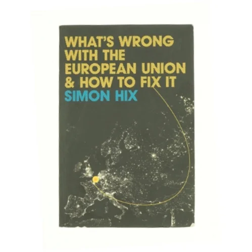What's Wrong with the Europe Union and How to Fix It af Simon Hix (Bog)
