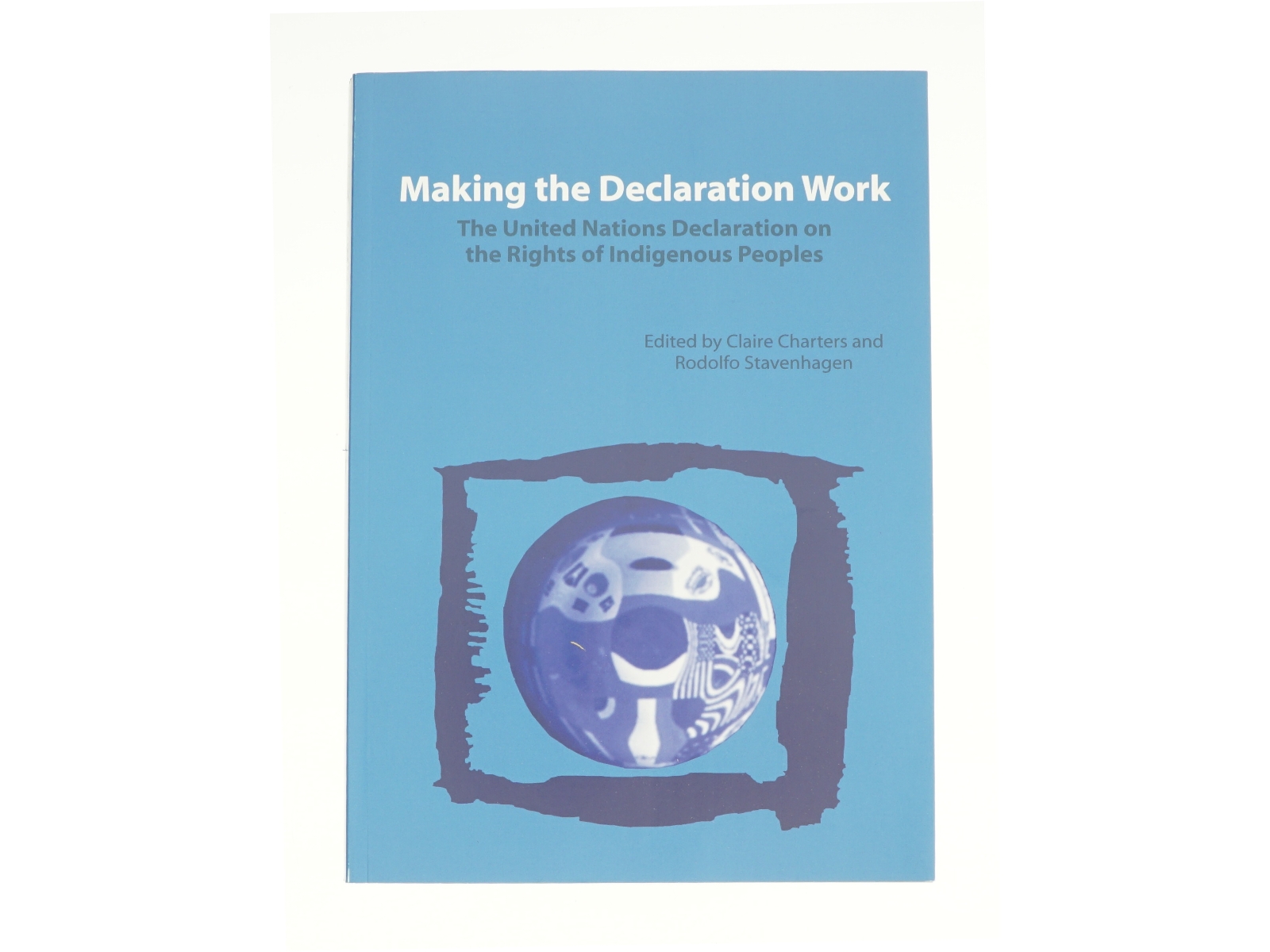 Making the Declaration Work: the United Nations Declaration on the Rights of Indigenous Peoples (Bog)