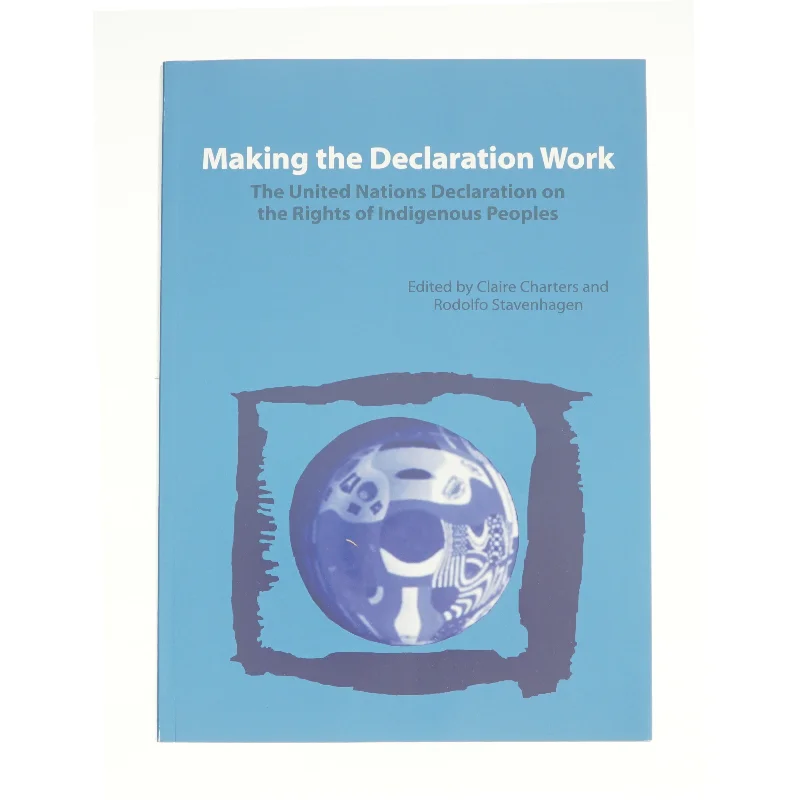 Making the Declaration Work: the United Nations Declaration on the Rights of Indigenous Peoples (Bog)