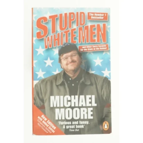 Stupid White Men : and Other Sorry Excuses for the State of the Nation by Michael Moore af Moore, Michael (Bog)