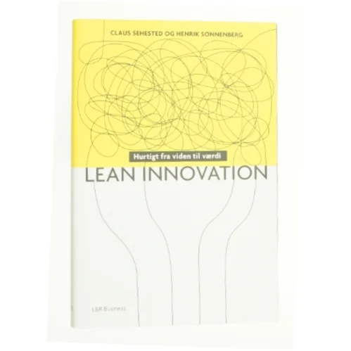 Lean innovation : hurtigt fra viden til værdi af Claus Sehested (Bog)