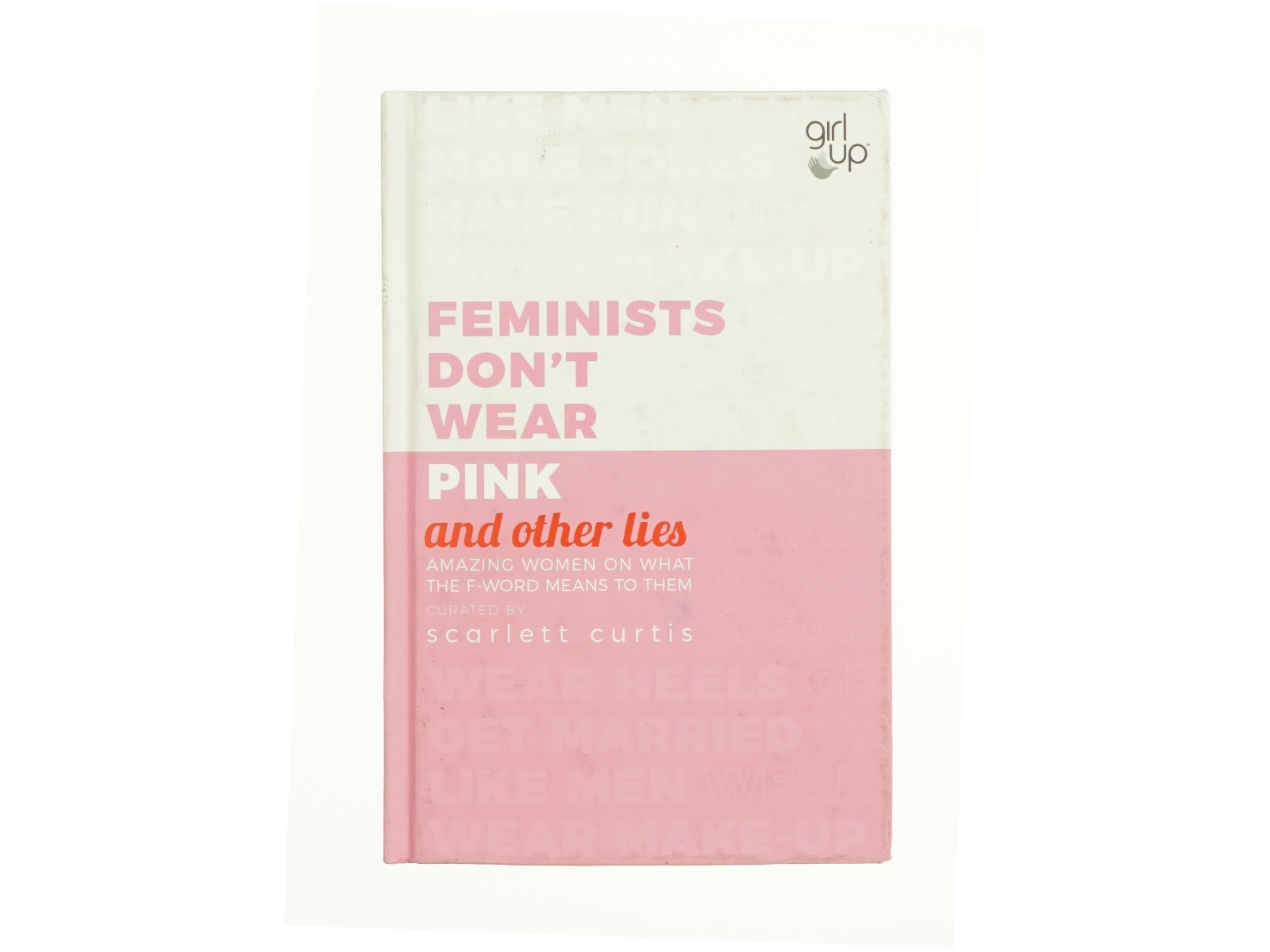 Feminists Don't Wear Pink (and Other Lies) af Scarlett Curtis (Bog)