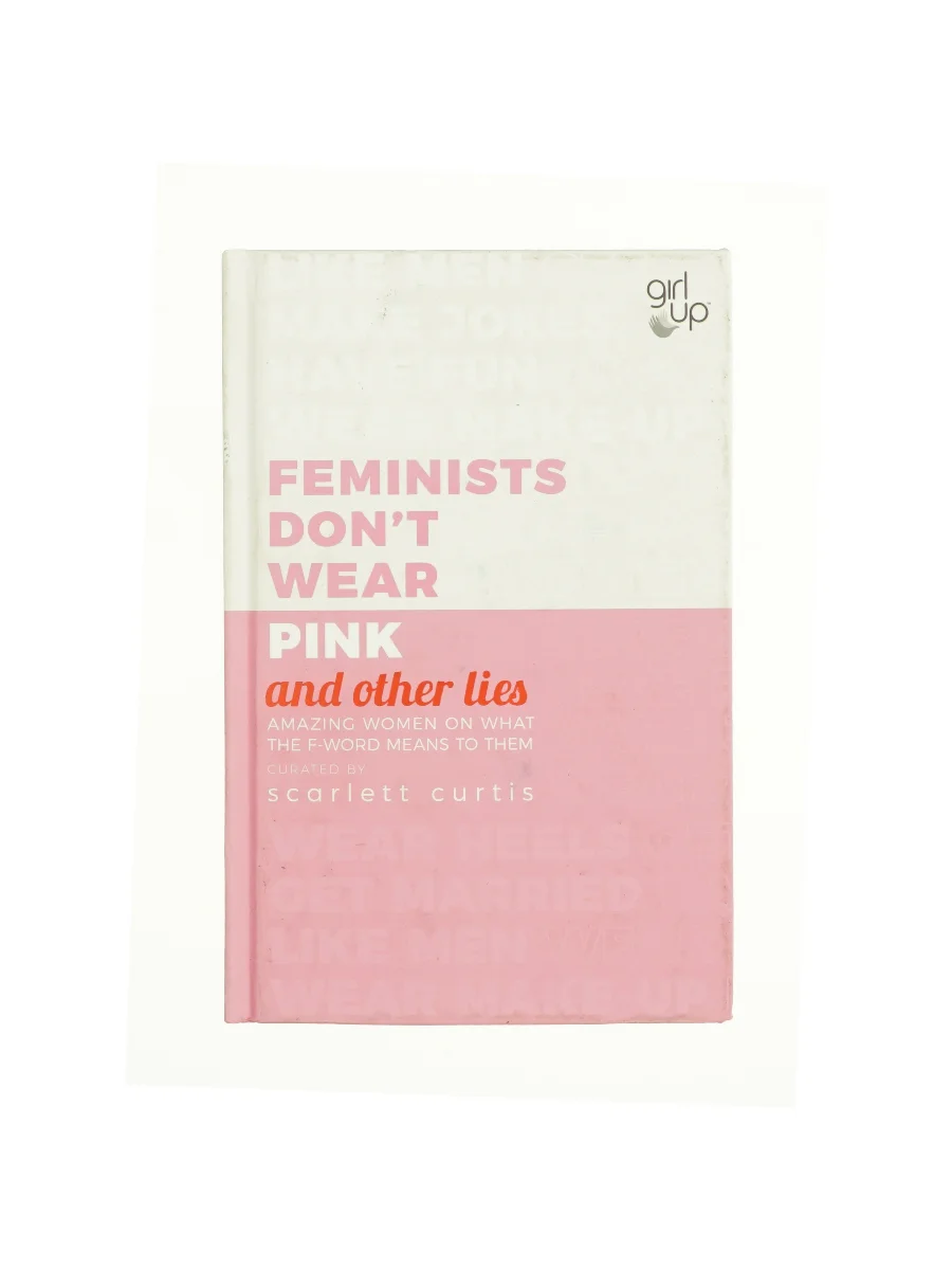 Forsiden af Feminists Don't Wear Pink (and Other Lies) af Scarlett Curtis af Scarlett Curtis