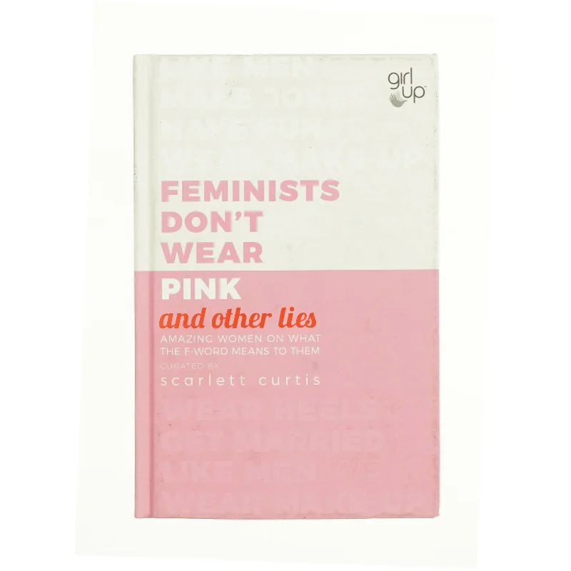 Feminists Don't Wear Pink (and Other Lies) af Scarlett Curtis (Bog)