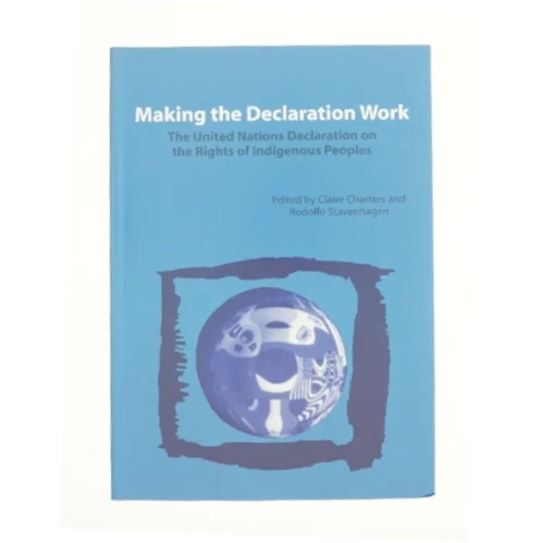 Making the Declaration Work: the United Nations Declaration on the Rights of Indigenous Peoples (Bog)