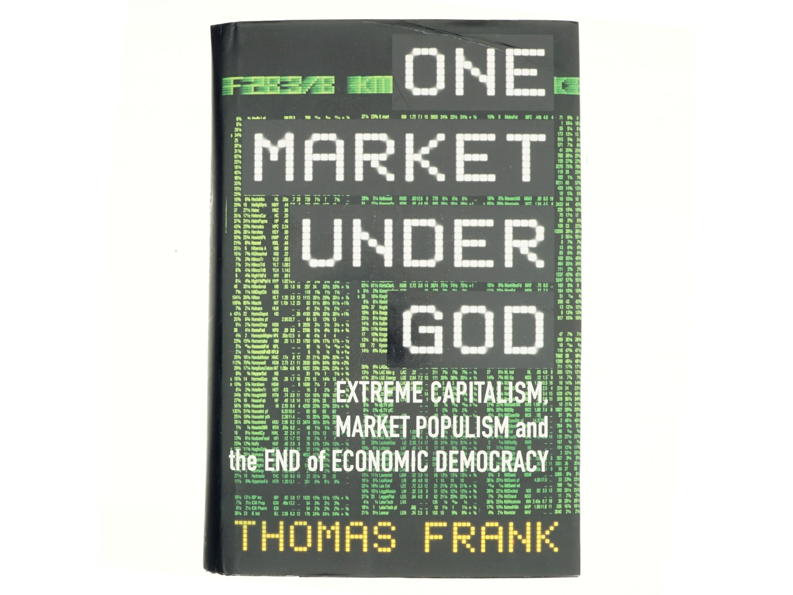 One market under God : extreme capitalism, market populism, and the end of economic democracy af Thomas Frank (f. 1965) (Bog)