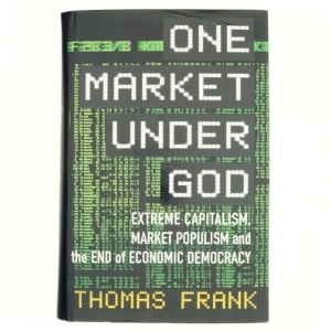 One market under God : extreme capitalism, market populism, and the end of economic democracy af Thomas Frank (f. 1965) (Bog)