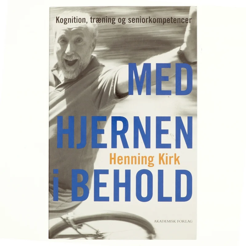Med hjernen i behold : kognition, træning og seniorkompetencer af Henning Kirk (Bog)