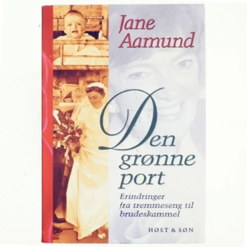 Den grønne port : erindringer fra tremmeseng til brudeskammel af Jane Aamund (Bog)