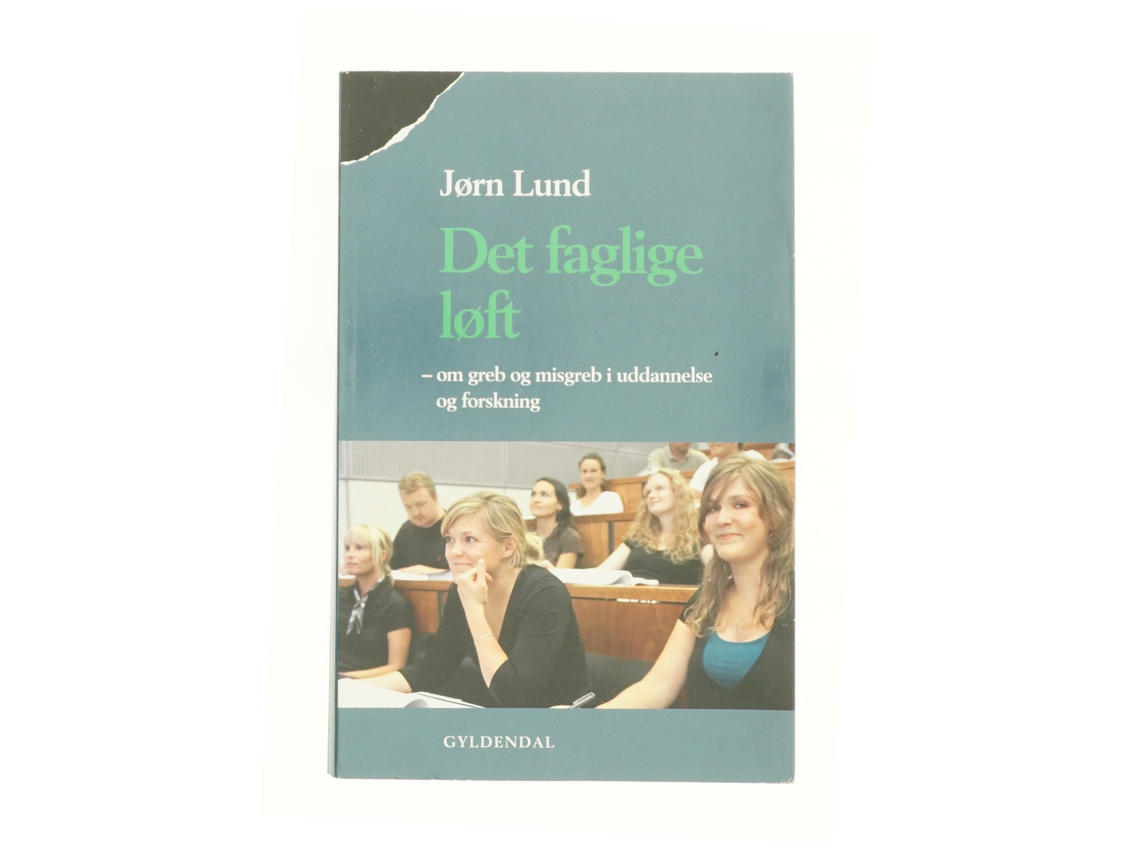 Det faglige løft : om greb og misgreb i uddannelse og forskning af Jørn Lund (f. 1946) (Bog)